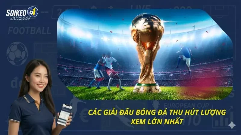 Điểm danh các giải bóng đá thu hút lượng lớn người quan tâm