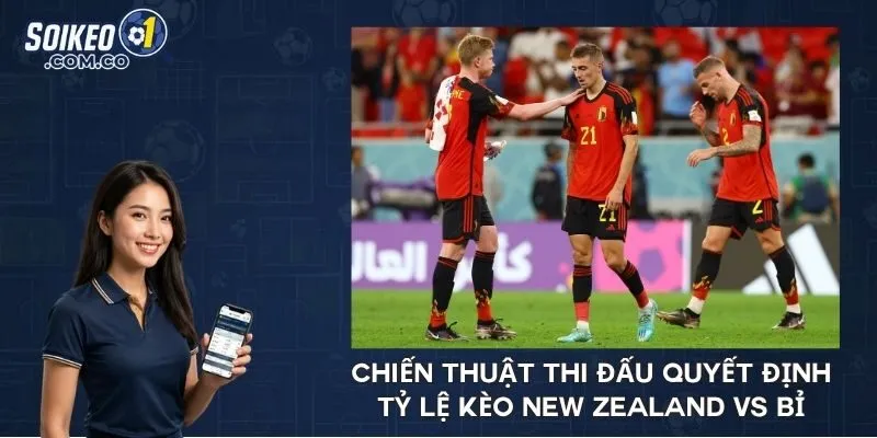 Chiến thuật thi đấu quyết định tỷ lệ kèo New Zealand vs Bỉ 