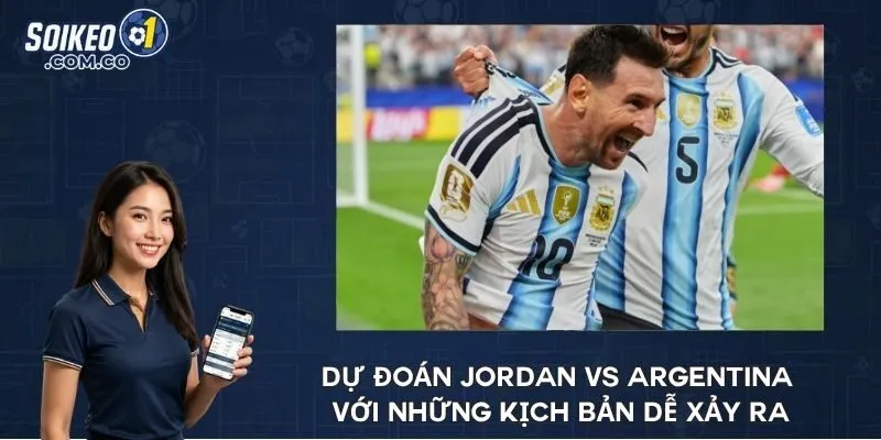 Dự đoán Jordan vs Argentina với những kịch bản dễ xảy ra