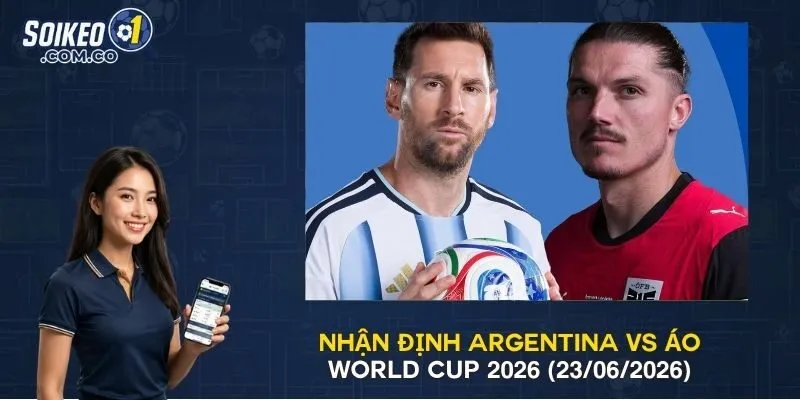 Nhận Định Argentina vs Áo World Cup 2026 (23/06/2026)