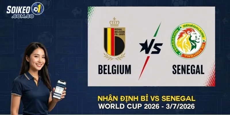 Nhận Định Bỉ Vs Senegal World Cup 2026 - 3/7/2026
