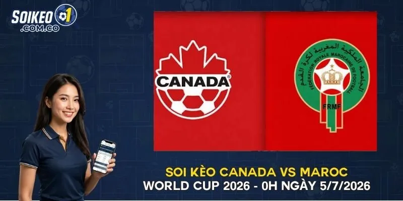 Soi Kèo Canada Vs Maroc World Cup 2026 - 0h Ngày 5/7/2026